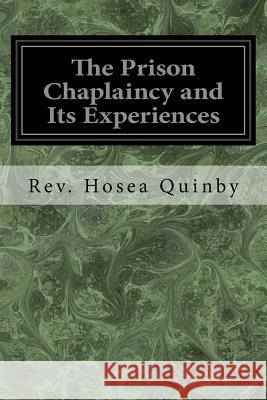 The Prison Chaplaincy and Its Experiences Rev Hosea Quinby 9781976594915