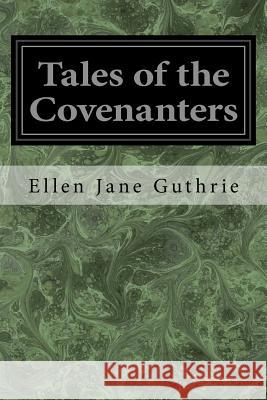 Tales of the Covenanters Ellen Jane Guthrie 9781976594960