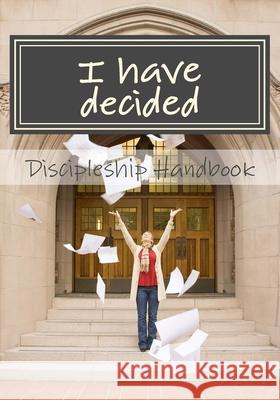 I have decided: The Samuel Company Discipleship Handbook Mike Harper 9781976595356 Createspace Independent Publishing Platform