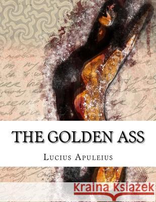 The Golden Ass Lucius Apuleius                          William Adlington 9781976596056