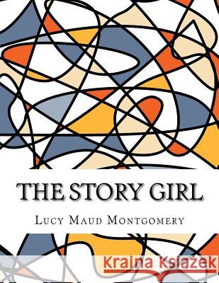 The Story Girl Lucy Maud Montgomery 9781976596896 Createspace Independent Publishing Platform