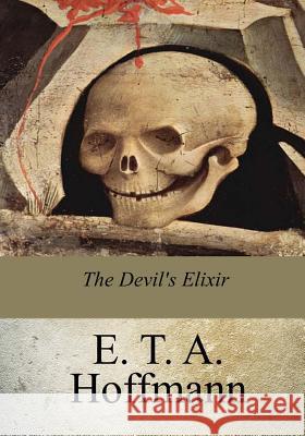 The Devil's Elixir E. T. a. Hoffmann 9781976597060 Createspace Independent Publishing Platform