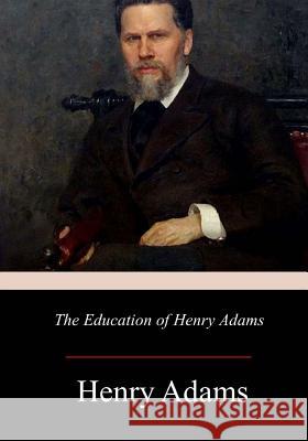 The Education of Henry Adams Henry Adams 9781976597107