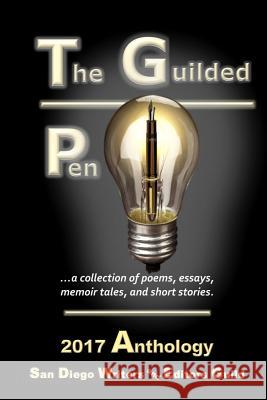 The Guilded Pen - 2017: Collection of poetry, essays, memoir tales, and short stories Barrons, William 9781976597350 Createspace Independent Publishing Platform