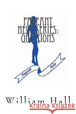 The Pageant Help Series: Questions: NO BS - Just Lots Of Questions Hall, William 9781976599149