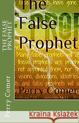 The False Prophet Perry Comer 9781976599859 Createspace Independent Publishing Platform