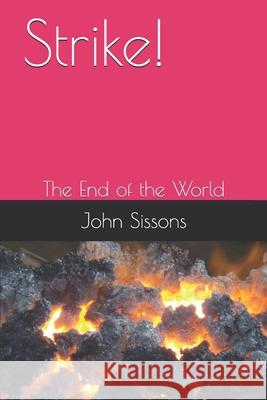 Strike!: The End of the World John Francis Sissons 9781976709159