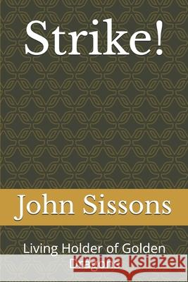 Strike!: Living Holder of Golden Dragons John Francis Sissons 9781976709609