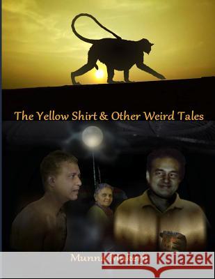 The Yellow Shirt & Other Weird Tales Munna Mukerji Munna Mukerji 9781976709791