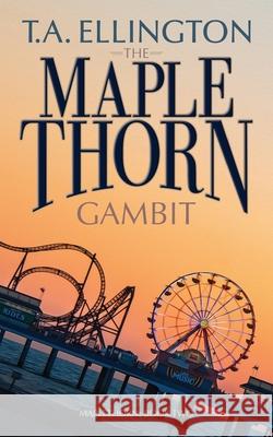 The Maplethorn Gambit T. a. Ellington 9781976710353 Independently Published