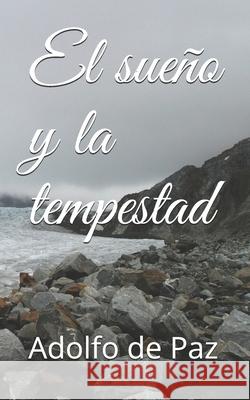 El sueño y la tempestad de Paz, Adolfo 9781976714153 Independently Published