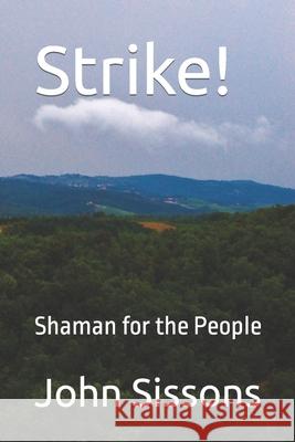 Strike!: Shaman for the People John Sissons 9781976716256 Independently Published