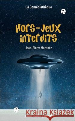 Hors-jeux interdits Martinez, Jean-Pierre 9781976717864 Independently Published