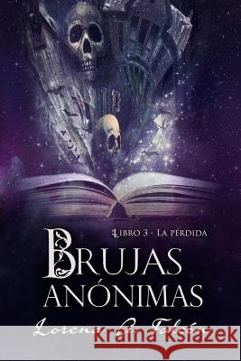 Brujas anónimas - Libro III: La pérdida Lorena A Falcón 9781976721946
