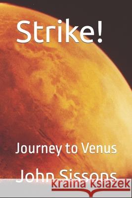 Strike!: Journey to Venus John Francis Sissons 9781976722172 Independently Published