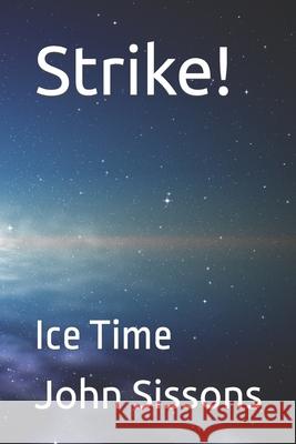 Strike!: Ice Time John Francis Sissons 9781976722400 Independently Published