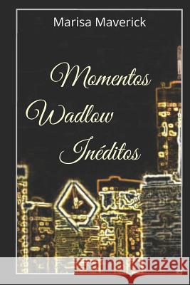 Momentos Wadlow Inéditos Marisa Maverick 9781976725449 Independently Published