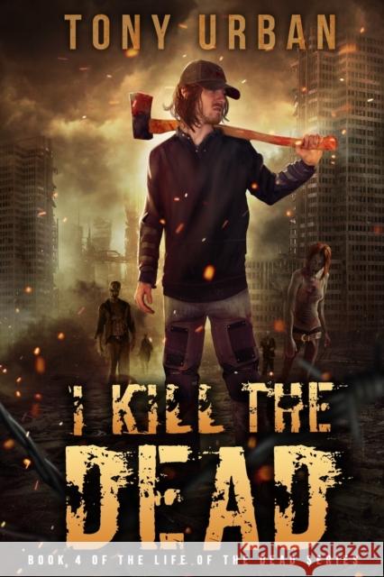 I Kill the Dead Tony Urban 9781976731921