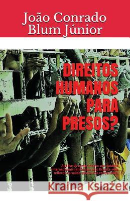 Direitos humanos para presos?: Análise do cumprimento aos tratados internacionais ratificados pelo Brasil e seus reflexos na saúde mental dos condena Blum Júnior, João Conrado 9781976733932
