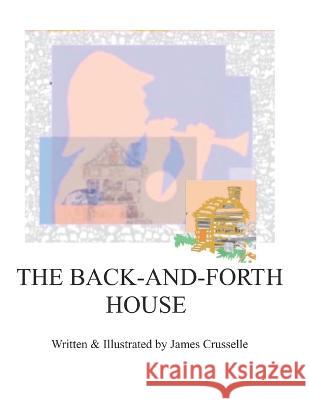 The Back-and-Forth House James Crusselle   9781976737060