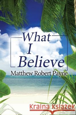 What I Believe Matthew Robert Payne 9781976745072