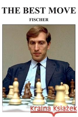 The Best Move: Fischer Lyudmil Tsvetkov 9781976748585 Independently Published