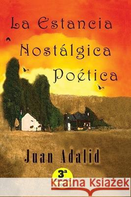 La Estancia Nostalgica Poetica 3a Edicion 2018: Poemarios Eternos Juan Adalid Juan Adalid  9781976751103