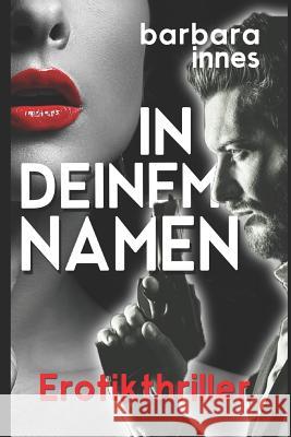 In Deinem Namen: Erotikthriller Barbara Innes 9781976752711