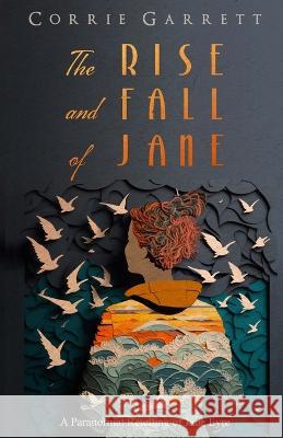 The Rise and Fall of Jane: A Modern Retelling of Jane Eyre Corrie Garrett 9781976753145
