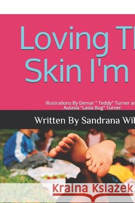 Loving The Skin I'm In Demar Teddy Turner Aulasia Lasia Bug Turner Sandrana Wilson 9781976754425 Independently Published