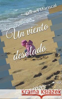 Un viento desolado: Poemas Daniel Mariscal 9781976758287 Independently Published