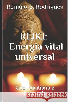 Reiki: Energia Vital Universal Rômulo Borges Rodrigues 9781976762796 Independently Published