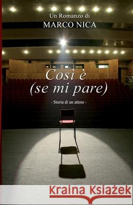 Così è (se mi pare): storia di un attore Nica, Marco 9781976764639 Independently Published