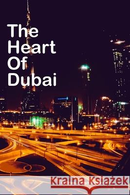 The Heart Of Dubai: beautiful pictures of Dubai Brian Joseph Wangenheim 9781976767579