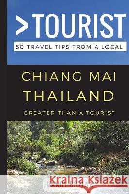 Greater Than a Tourist- Chiang Mai Thailand: 50 Travel Tips from a Local Greater Than a Tourist, Mandy Brzenk 9781976769580 Independently Published