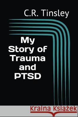 My Story of Trauma and PTSD Tinsley, C. R. 9781976775734 Independently Published