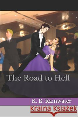 The Road to Hell Kilian Nihkolas K. B. Rainwater 9781976776496 Independently Published