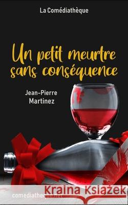 Un petit meurtre sans conséquence Martinez, Jean-Pierre 9781976779381 Independently Published