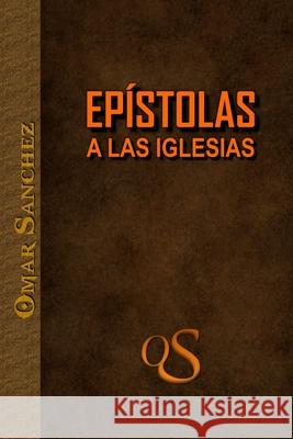 Epistolas a Las Iglesias Omar S?nchez 9781976784835