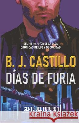 Días de Furia B J Castillo 9781976785153 Independently Published