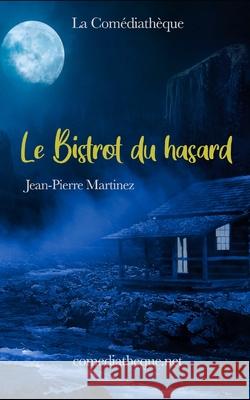 Le Bistrot du hasard Martinez, Jean-Pierre 9781976787867 Independently Published