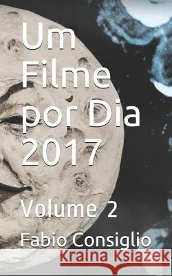 Um Filme por Dia 2017 - Volume 2 Rosangela Donizete Canassa Fabio Consiglio 9781976789281 Independently Published