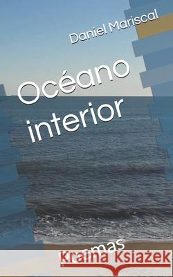 Oc?ano interior: Poemas Daniel Mariscal 9781976791123 Independently Published