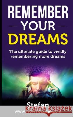 Remember Your Dreams: The ultimate guide to vividly remembering more dreams Z, Stefan 9781976798702