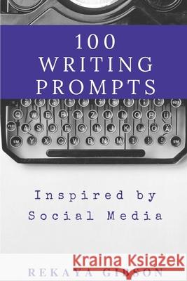 100 Writing Prompts Inspired by Social Media Rekaya Gibson 9781976801983 Independently Published