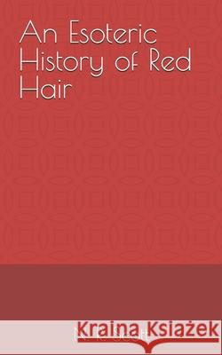 An Esoteric History of Red Hair N R Scott 9781976809354 Independently Published