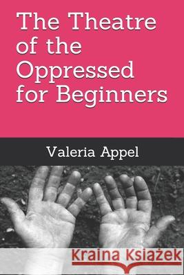 The Theatre of the Oppressed for beginners Valeria Appel 9781976810992