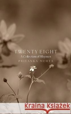 Twenty Eight: A Collection of Rhymes Priyanka Mehta 9781976813030