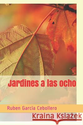 Jardines a las ocho Garcia Cebollero, Ruben 9781976822711 Independently Published