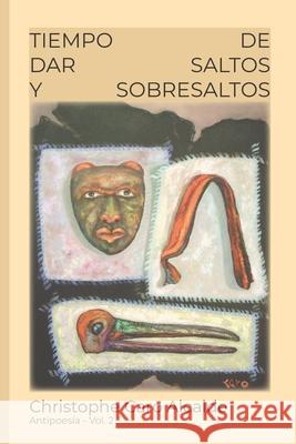 Tiempo de Dar Saltos. Y Sobresaltos: Antipoesía Alcalde, Christophe Caro 9781976823022 Independently Published